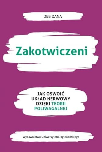 Zakotwiczeni: Jak oswoić układ nerwowy dzięki teorii poliwagalnej