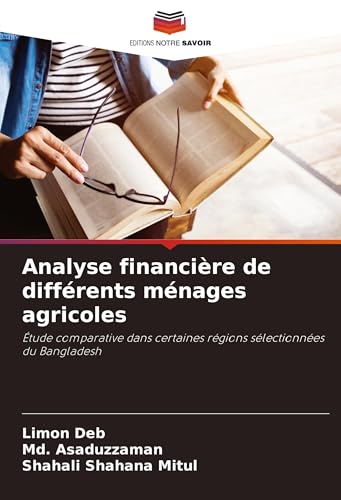 Analyse financière de différents ménages agricoles: Étude comparative dans certaines régions sélectionnées du Bangladesh von Editions Notre Savoir
