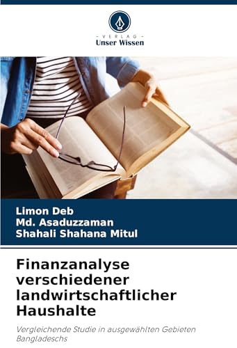 Finanzanalyse verschiedener landwirtschaftlicher Haushalte: Vergleichende Studie in ausgewählten Gebieten Bangladeschs von Verlag Unser Wissen