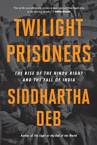 Twilight Prisoners: The Rise of the Hindu Right and the Fall of India von Haymarket Books