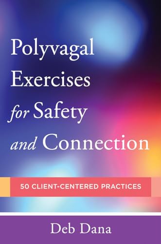 Polyvagal Exercises for Safety and Connection: 50 Client-Centered Practices (Norton Series on Interpersonal Neurobiology, 0, Band 0) von W. W. Norton & Company