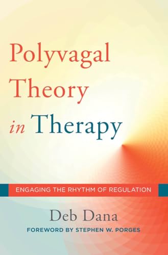 The Polyvagal Theory in Therapy: Engaging the Rhythm of Regulation (Norton Series on Interpersonal Neurobiology, Band 0) von W. W. Norton & Company