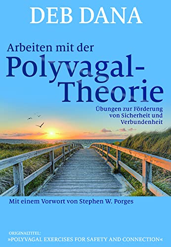 Arbeiten mit der Polyvagal-Theorie: Übungen zur Förderung von Sicherheit und Verbundenheit. Vorw. v. Stephen W. Porges von Probst, G.P. Verlag