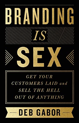 Branding Is Sex: Get Your Customers Laid and Sell the Hell Out of Anything von Lioncrest Publishing