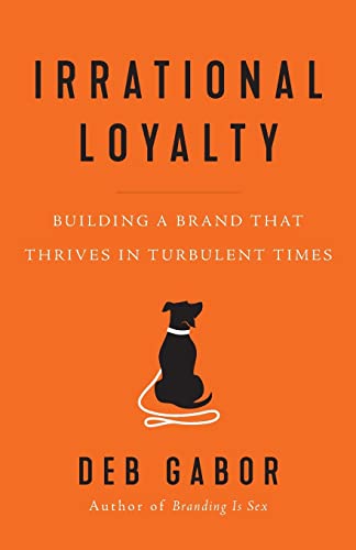 Irrational Loyalty: Building a Brand That Thrives in Turbulent Times von Lioncrest Publishing