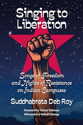 Singing to liberation: Songs of resistance and nights of liberation on Indian campuses Singing to liberation: Songs of resistance and nights of liberation on Indian campuses