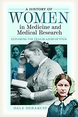 A History of Women in Medicine and Medical Research: Exploring the Trailblazers of STEM A History of Women in Medicine and Medical Research: Exploring the Trailblazers of STEM