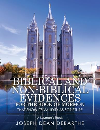 Biblical and Non-Biblical Evidences For The Book of Mormon: That Show Its Validity As Scripture: A Layman's Thesis von ARPress