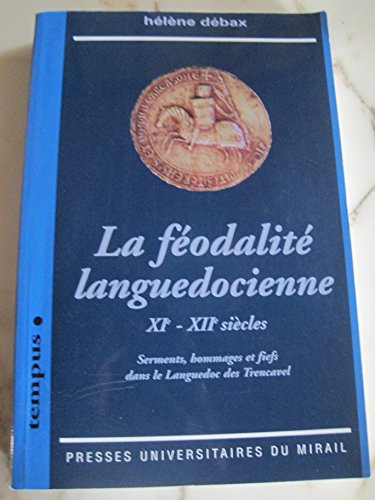 La feodalite languedocienne: Serments, hommages et fiefs dans le Languedoc des Trencavel von PU MIDI
