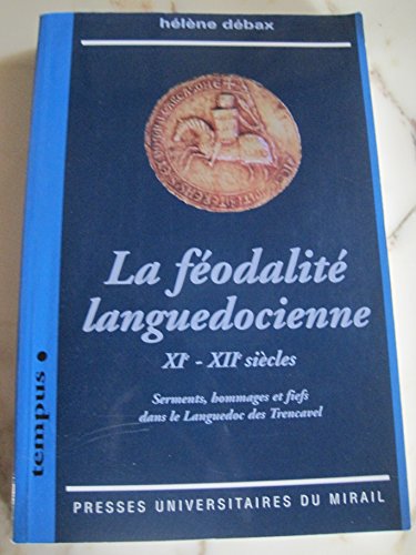 La feodalite languedocienne: Serments, hommages et fiefs dans le Languedoc des Trencavel