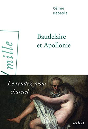 Baudelaire et Apollonie: Le rendez-vous charnel
