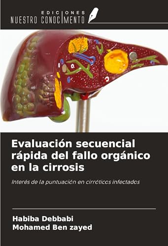 Evaluación secuencial rápida del fallo orgánico en la cirrosis: Interés de la puntuación en cirróticos infectados von Ediciones Nuestro Conocimiento