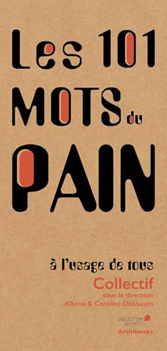 Les 101 mots du pain, à l'usage de tous Les 101 mots du pain, à l'usage de tous von ARCHIBOOKS