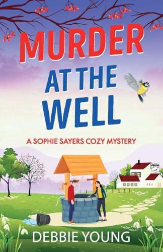 Murder at the Well: A gripping cozy murder mystery (A Sophie Sayers Cozy Mystery, 4)
