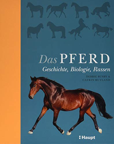 Das Pferd: Geschichte, Biologie, Rassen