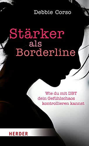 Stärker als Borderline: Wie du mit DBT dein Gefühlschaos kontrollieren kannst von Herder Verlag GmbH