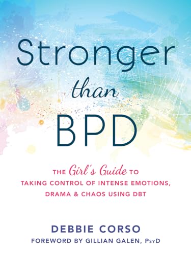 Stronger Than BPD: The Girl's Guide to Taking Control of Intense Emotions, Drama and Chaos Using DBT von New Harbinger