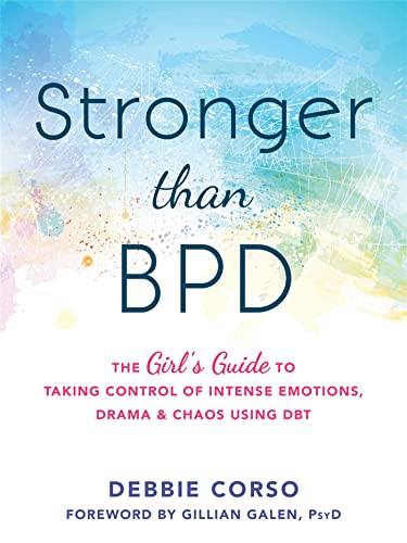 Stronger Than BPD: The Girl's Guide to Taking Control of Intense Emotions, Drama and Chaos Using DBT von New Harbinger Publications