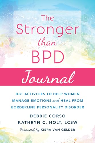 The Stronger Than BPD Journal: DBT Activities to Help You Manage Emotions, Heal from Borderline Personality Disorder, and Discover the Wise Woman Within