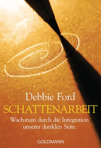 Schattenarbeit: Wachstum durch die Integration unserer dunklen Seite von Goldmann