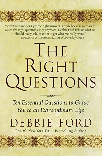 The Right Questions: Ten Essential Questions To Guide You To An Extraordinary Life