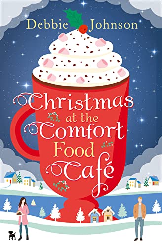 CHRISTMAS AT THE COMFORT FOOD CAFE: A cosy romantic comedy to curl up with whatever the time of year (The Comfort Food Café, Band 2)