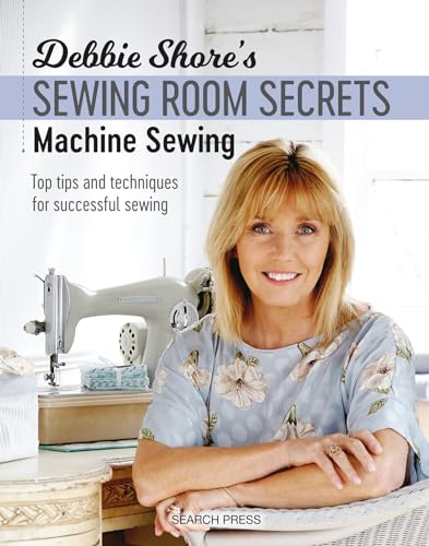 Debbie Shore's Sewing Room Secrets: Machine Sewing: Top tips and techniques for successful sewing von Search Press