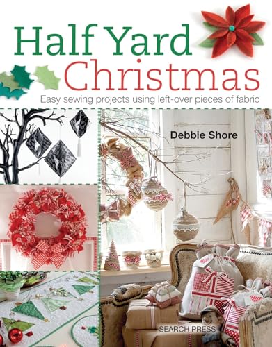 Half Yard Christmas: Easy Sewing Projects Using Left-over Pieces of Fabric von Search Press