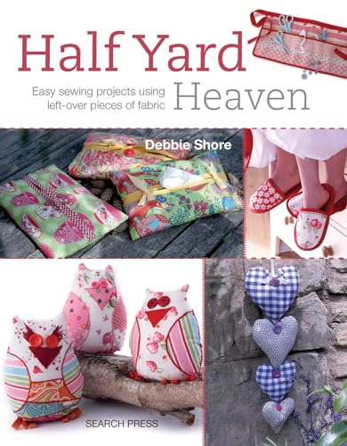 Half Yard Heaven: Easy sewing projects using left-over pieces of fabric