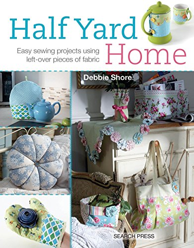 Half Yard Home: Easy Sewing Projects Using Left-over Pieces of Fabric von Search Press