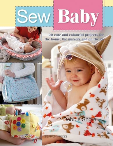 Sew Baby: 20 Cute and Colourful Projects for the Home, the Nursery and on the Go von Search Press