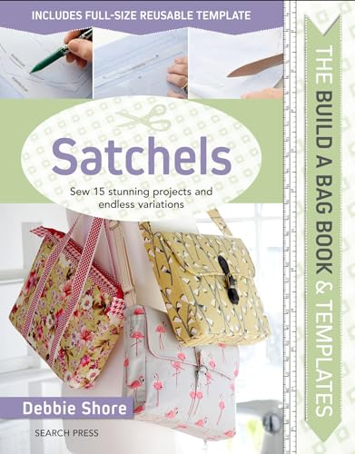Build a Bag Book & Templates - Satchels: Sew 15 Stunning Projects and Endless Variations von Search Press