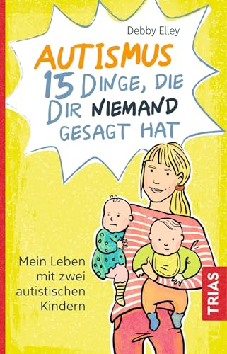 Autismus - 15 Dinge, die dir niemand gesagt hat: Mein Leben mit zwei autistischen Kindern von Trias