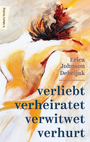 Verliebt, verheiratet, verwitwet, verhurt: Memoir über einen plötzlichen Tod und weibliche Selbstbestimmung