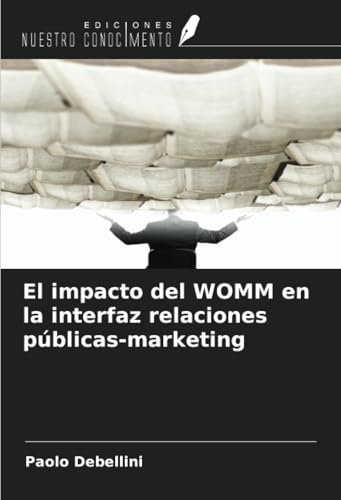 El impacto del WOMM en la interfaz relaciones públicas-marketing von Ediciones Nuestro Conocimiento