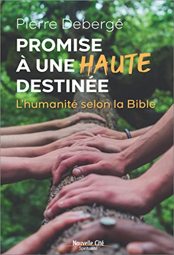 Promise à une haute destinée: L'humanité selon la Bible von NOUVELLE CITE