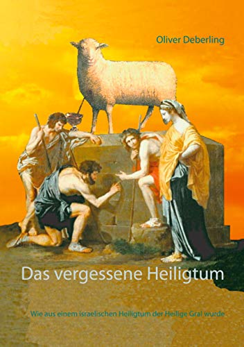 Das vergessene Heiligtum: Wie aus einem israelischen Heiligtum der Heilige Gral wurde Das vergessene Heiligtum: Wie aus einem israelischen Heiligtum der Heilige Gral wurde