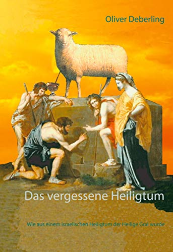 Das vergessene Heiligtum: Wie aus einem israelischen Heiligtum der Heilige Gral wurde Das vergessene Heiligtum: Wie aus einem israelischen Heiligtum der Heilige Gral wurde