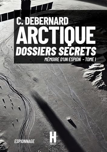 ARCTIQUE: Dossiers Secrets (Mémoire d'Un Espion, Band 1) von HERACLES EDITIONS