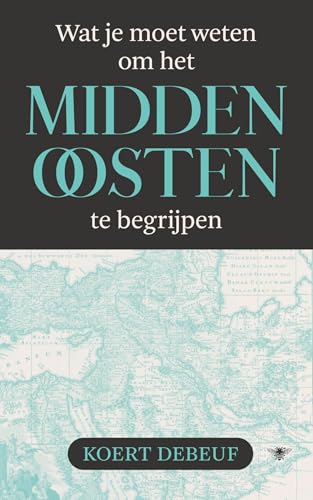 Wat je moet weten om het Midden-Oosten te begrijpen von De Bezige Bij