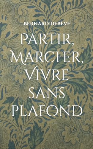Partir, marcher, vivre sans plafond: Anatomie poétique d'une randonnée essentielle von BoD – Books on Demand – Frankreich