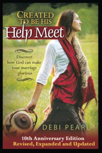 Created To Be His Help Meet: 10th Anniversary Edition: Discover how God can make your marriage glorious