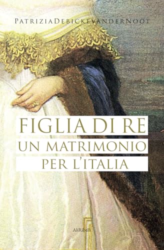 Figlia di Re: un matrimonio per l’Italia (Maree) von Ali Ribelli Edizioni
