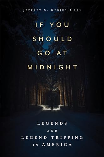If You Should Go at Midnight: Legends and Legend Tripping in America von University Press of Mississippi