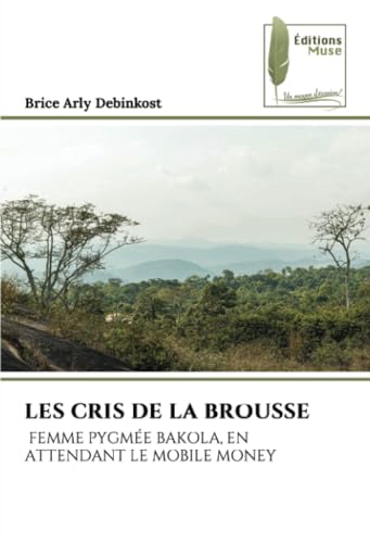 LES CRIS DE LA BROUSSE: FEMME PYGMÉE BAKOLA, EN ATTENDANT LE MOBILE MONEY