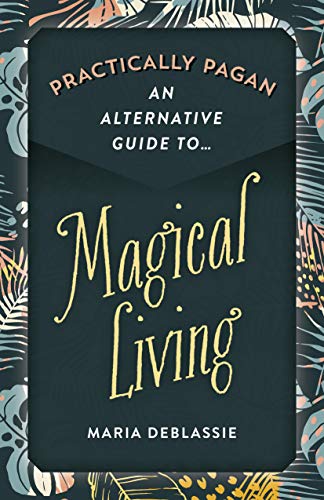 An Alternative Guide to Magical Living (Practically Pagan)