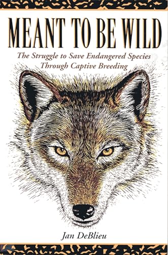 Meant to Be Wild: The Struggle to Save Endangered Species Through Captive Breeding von Fulcrum Publishing