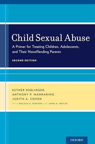Child Sexual Abuse: A Primer for Treating Children, Adolescents, and Their Nonoffending Parents: A Primer for Treating Children, Adolescents, and Their Nonoffending Parents (Revised)