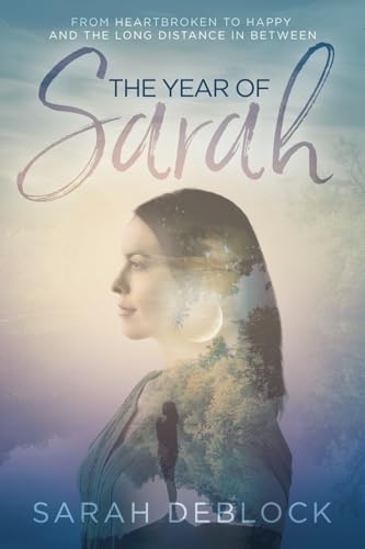 The Year of Sarah: From Heartbroken to Happy and the Long Distance In Between von Soul Speak Press