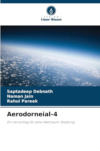 Aerodorneial-4: Ein Vorschlag für eine Weltraum-Siedlung von Verlag Unser Wissen